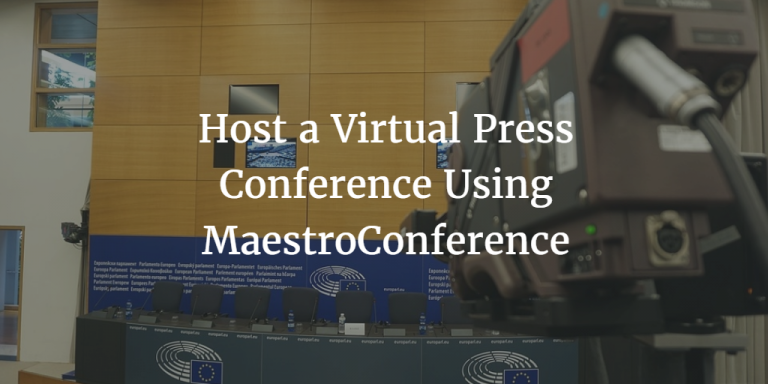 Host a Virtual Press Conference Using MaestroConference