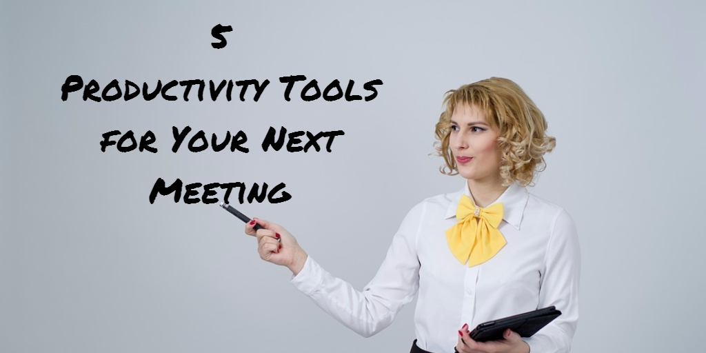 You Need these productivity tools for your meetings